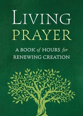 Living Prayer: A Book of Hours for Renewing Creation by Benders, Alison Mearns