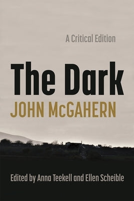 The Dark: A Critical Edition by McGahern, John