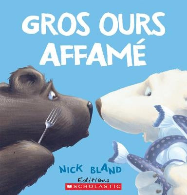 Gros Ours Affam? by Montagnier, Isabelle
