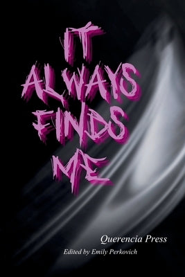 it always finds me by Perkovich, Emily