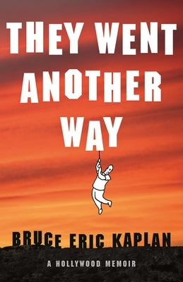 They Went Another Way: A Hollywood Memoir by Kaplan, Bruce Eric
