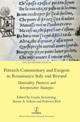 Petrarch Commentary and Exegesis in Renaissance Italy and Beyond: Materiality, Paratexts and Interpretative Strategies by Armstrong, Guyda
