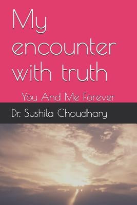 My Encounter with Truth: You and Me Forever by Mehta, N. K.