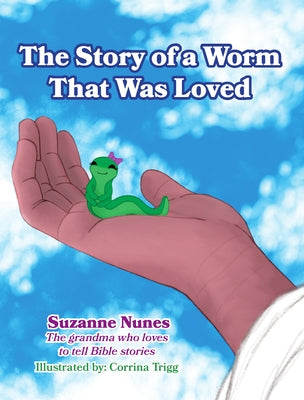 The Story of a Worm That Was Loved by Nunes, Suzanne