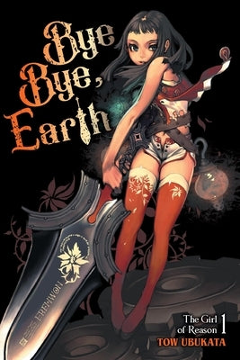 Bye Bye, Earth, Vol. 1 (Novel): Volume 1 by Ubukata, Tow