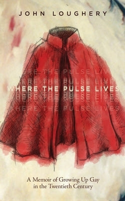 Where the Pulse Lives by Loughery, John