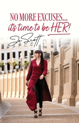 No More Excuses... it's time to be HER! by Scott, Jo