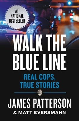 Walk the Blue Line: Real Cops, True Stories by Patterson, James