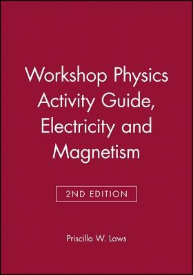 Workshop Physics Activity Guide, Module 4: Electricity and Magnetism: Electrostatics, DC Circuits, Electronics, and Magnetism (Units 19-27) by Laws, Priscilla W.