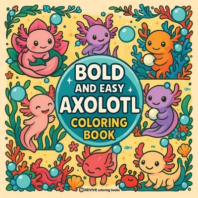 Bold & Easy Axolotl Coloring Book: Fun & Cute Stress Relief Coloring by Revive Coloring Books