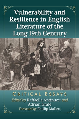 Vulnerability and Resilience in English Literature of the Long 19th Century: Critical Essays by Antinucci, Raffaella