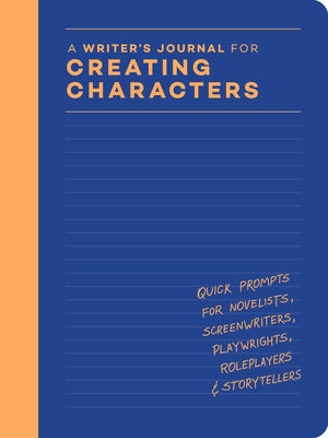A Writer's Journal for Creating Characters: Quick Prompts for Novelists, Screenwriters, Playwrights, Roleplayers & Storytellers by Chronicle Books, Chronicle