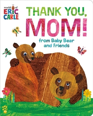 Thank You, Mom! from Baby Bear and Friends (World of Eric Carle) by Carle, Eric