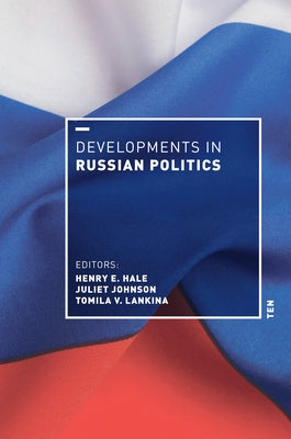 Developments in Russian Politics 10 by Hale, Henry E.