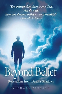 Beyond Belief: Revelations from Death's Shadows by Peerson, Michael