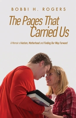 The Pages That Carried Us: A Memoir of Autism, Motherhood, and Finding Our Way Forward by Rogers, Bobbi H.