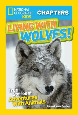 Living with Wolves!: True Stories of Adventures with Animals by Dutcher, Jim