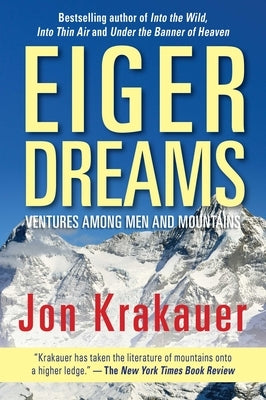 Eiger Dreams: Ventures Among Men and Mountains by Krakauer, Jon