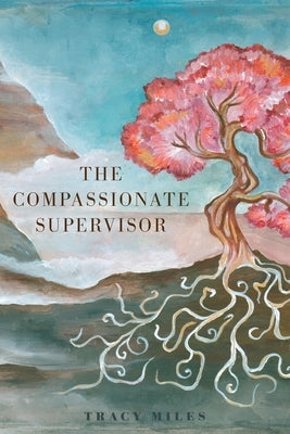 The Compassionate Supervisor by Miles, Tracy