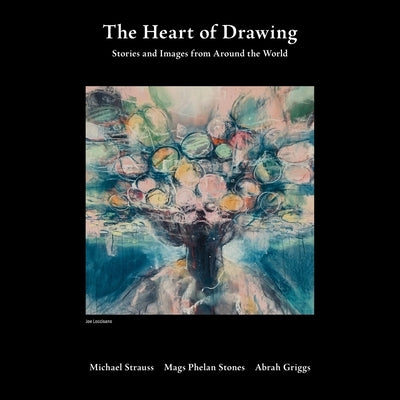 The Heart of Drawing: Stories and Images from Around the World by Strauss, Michael J.