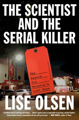 The Scientist and the Serial Killer: The Search for Houston's Lost Boys by Olsen, Lise
