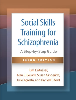 Social Skills Training for Schizophrenia: A Step-By-Step Guide by Mueser, Kim T.