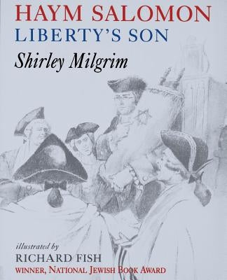Haym Salomon: Liberty's Son by Milgrim, Shirley Gorson