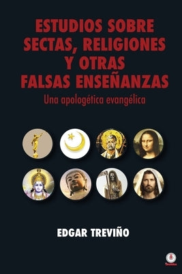 Estudio sobre sectas, religiones y otras falsas enseñanzas: Una apologética evangélica by Trevi&#195;&#177;o, Edgar