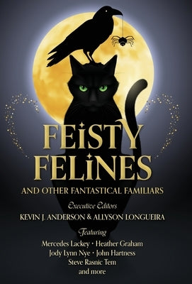 Feisty Felines and Other Fantastical Familiars by Anderson, Kevin J.