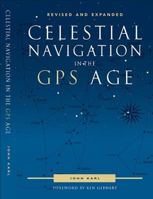 Celestial Navigation in the GPS Age by Karl, John