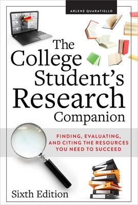 The College Student's Research Companion: Finding, Evaluating, and Citing the Resources You Need to Succeed, by Rodda Quaratiello, Arlene