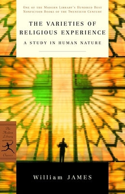 The Varieties of Religious Experience: A Study in Human Nature by James, William