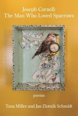 Joseph Cornell: the Man Who Loved Sparrows by Schmidt, Jan Zlotnik