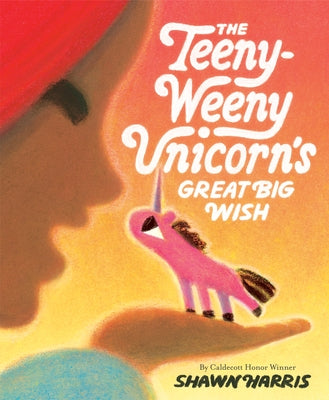 The Teeny-Weeny Unicorn's Great Big Wish by Harris, Shawn