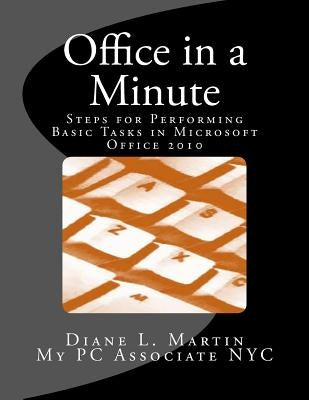 Office in a Minute: Steps for Performing Basic Tasks in Microsoft's 2010 Home and Student Editions of Word, Excel, OneNote and PowerPoint by Martin, Diane L.