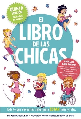 El Libro de Las Chicas: Todo Lo Que Necesitas Saber Para Estar Sana Y Feliz by Dunham, Kelli