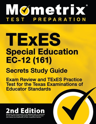 TExES Special Education Ec-12 (161) Secrets Study Guide - Exam Review and TExES Practice Test for the Texas Examinations of Educator Standards: [2nd E by Mometrix Test Prep