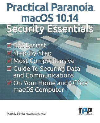 Practical Paranoia macOS 10.14 Security Essentials by Mintz, Marc L.