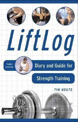 Liftlog: Diary and Guide for Strength Training by Houts, Tim