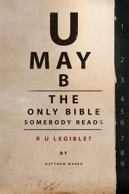 U May B The Only Bible Somebody Reads: R U Legible? by Olsen, Cherri