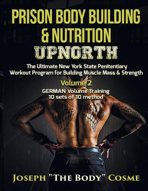 Prison Body Building & Nutrition: Upnorth The Ultimate New York State Penitentiary Workout Program for Building Muscle Mass & Strength Volume 2 GERMAN by Cosme, Joseph