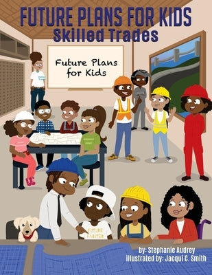 Future Plans for Kids: Skilled Trades by Audrey, Stephanie