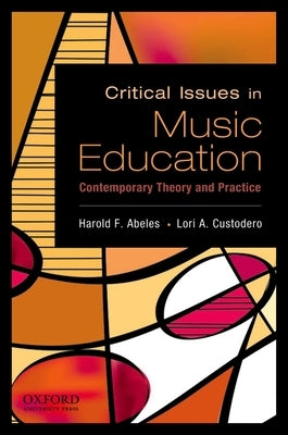 Critical Issues in Music Education: Contemporary Theory and Practice by Abeles, Harold F.