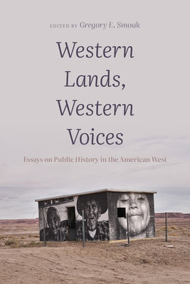 Western Lands, Western Voices: Essays on Public History in the American West by Smoak, Gregory E.
