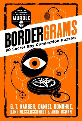 Bordergrams: 80 Secret Spy Connection Puzzles from the Bestselling Author of Murdle by Karber, G. T.