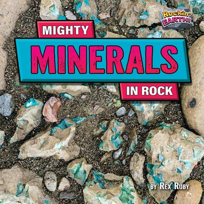 Mighty Minerals in Rock by Ruby, Rex