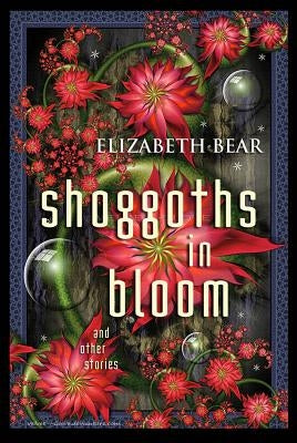 Shoggoths in Bloom by Bear, Elizabeth