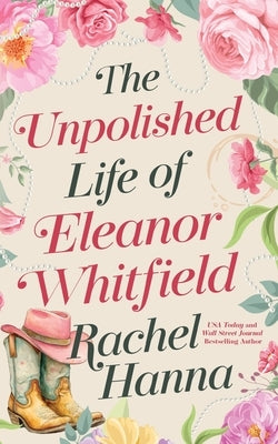 The Unpolished Life of Eleanor Whitfield by Hanna, Rachel