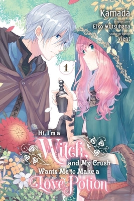 Hi, I'm a Witch, and My Crush Wants Me to Make a Love Potion, Vol. 1 by Mutsuhana, Eiko