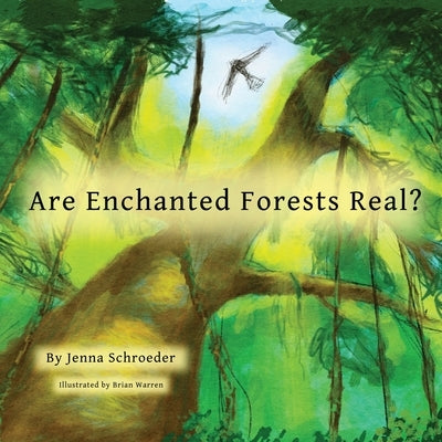 Are Enchanted Forests Real? by Schroeder, Jenna